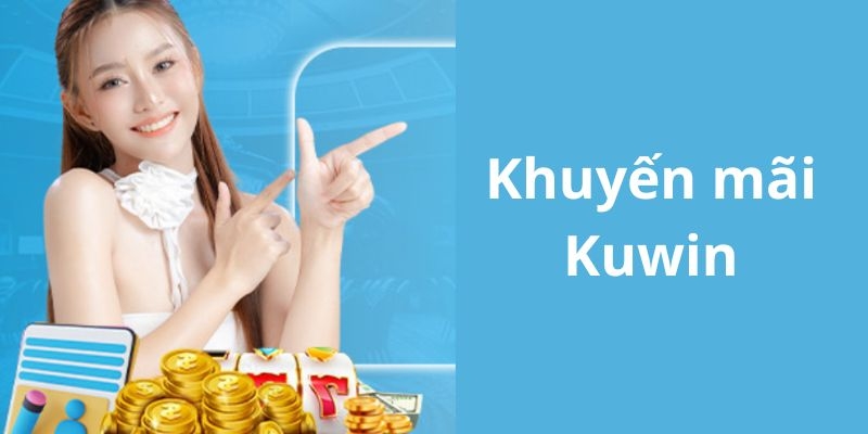 Nhận thưởng lớn với các chương trình ưu đãi tại KUWIN