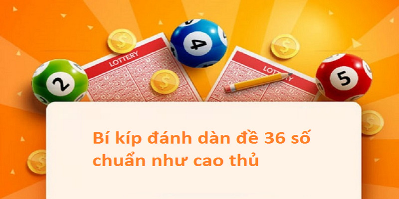 Dàn đề 36 số - phương pháp được chuyên gia khuyên dùng